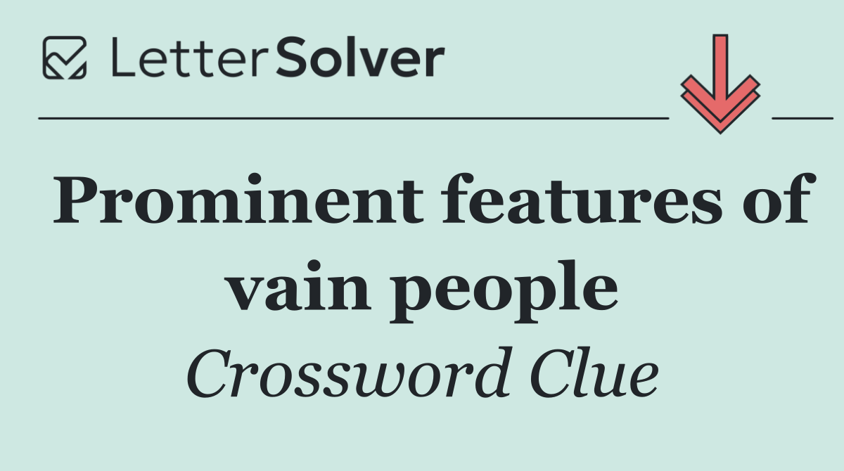 Prominent features of vain people