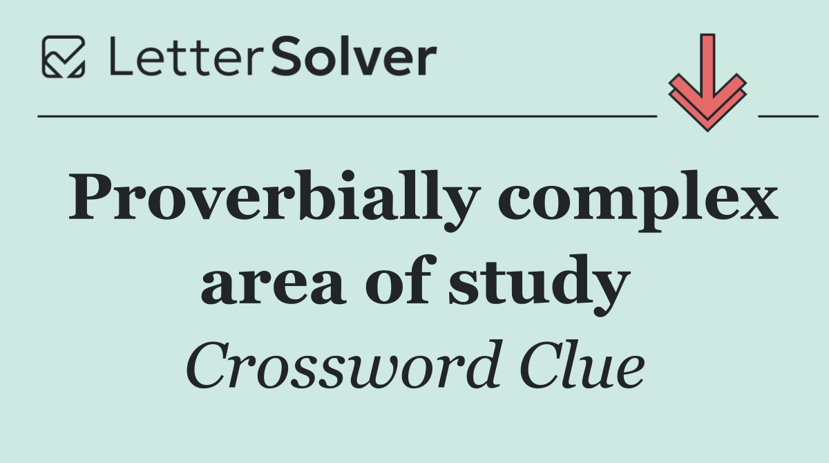 Proverbially complex area of study