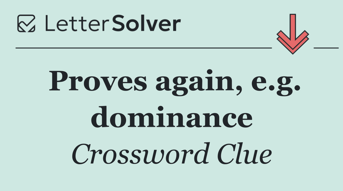 Proves again, e.g. dominance