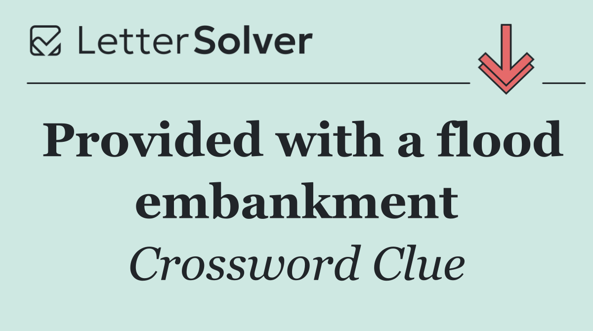 Provided with a flood embankment