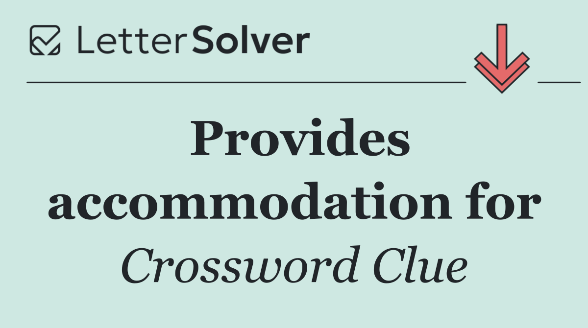 Provides accommodation for