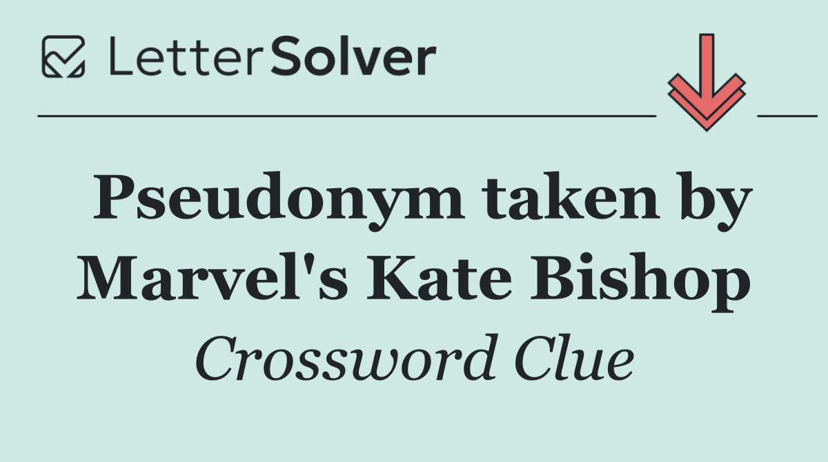 Pseudonym taken by Marvel's Kate Bishop