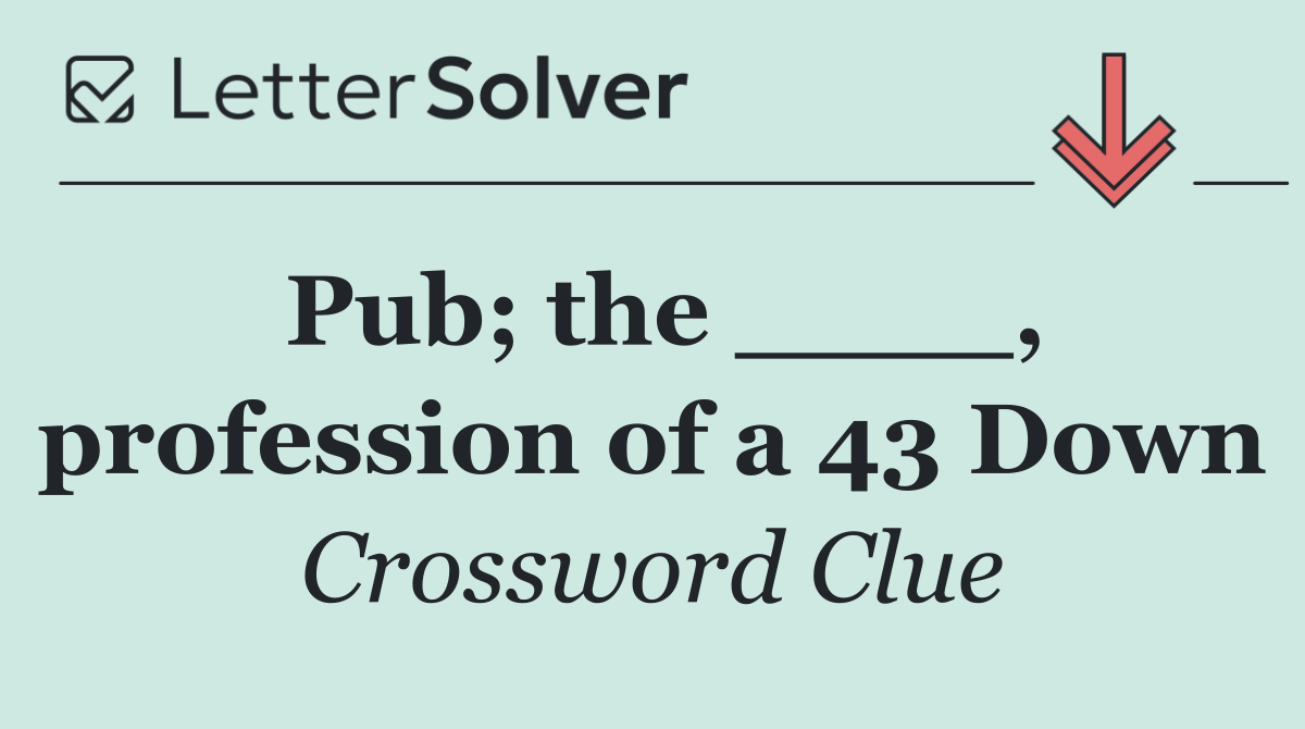 Pub; the ____, profession of a 43 Down