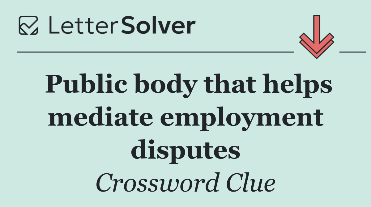 Public body that helps mediate employment disputes