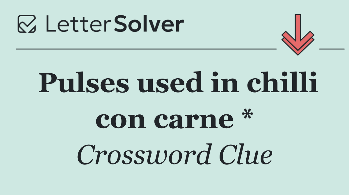 Pulses used in chilli con carne *