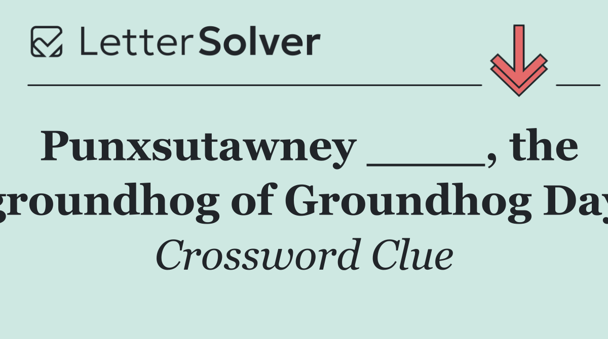 Punxsutawney ____, the groundhog of Groundhog Day
