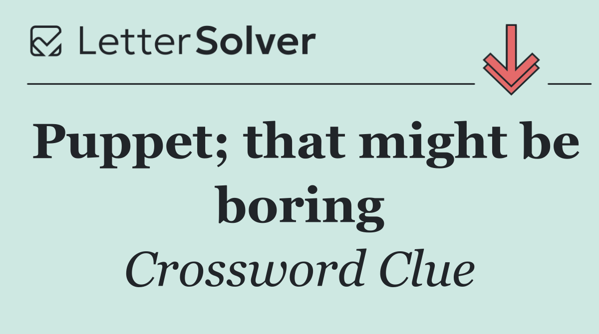 Puppet; that might be boring