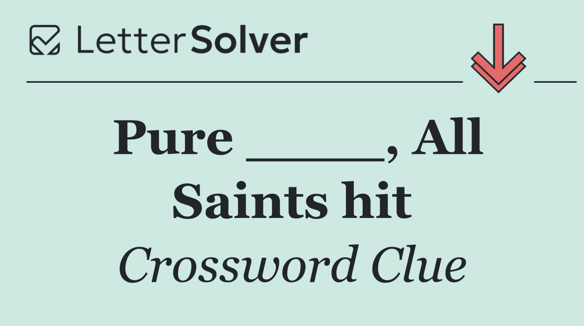 Pure ____, All Saints hit