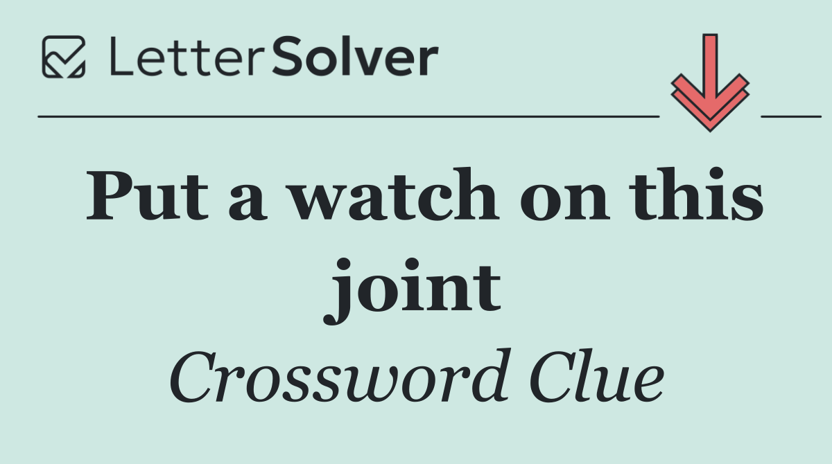 Put a watch on this joint