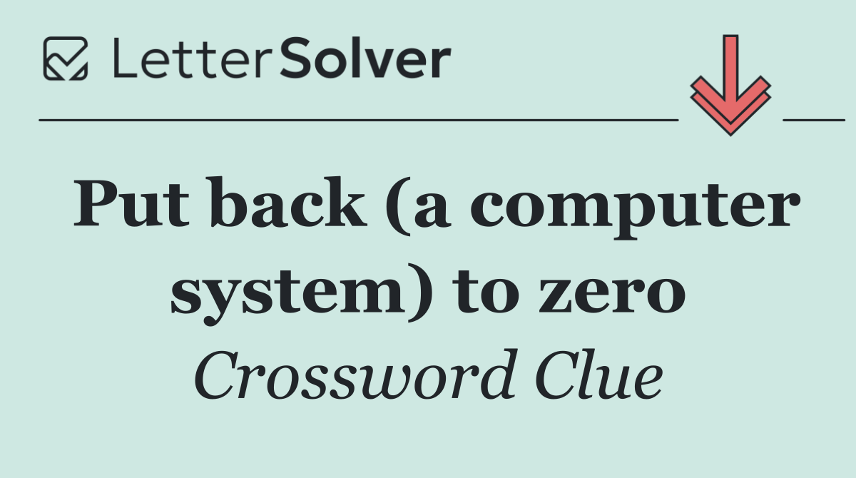 Put back (a computer system) to zero