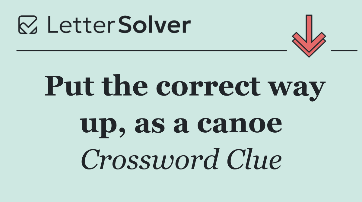 Put the correct way up, as a canoe