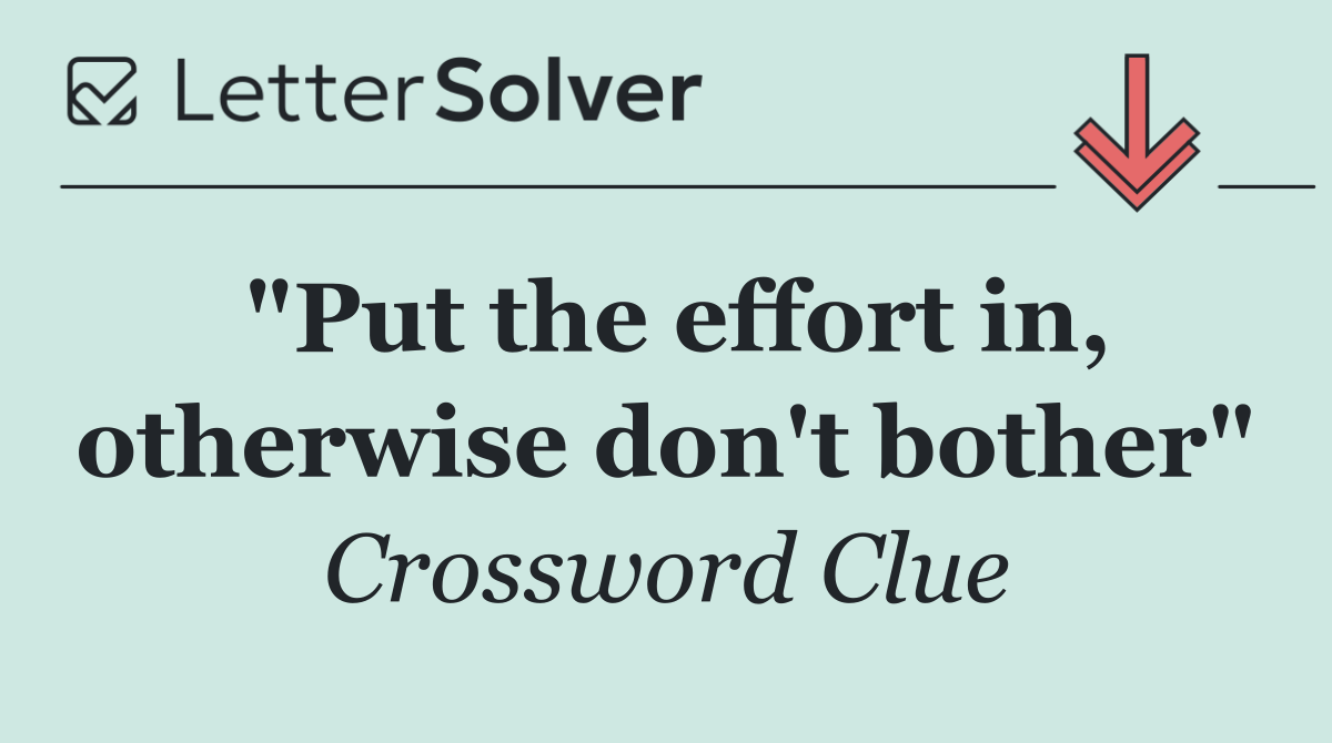 "Put the effort in, otherwise don't bother"