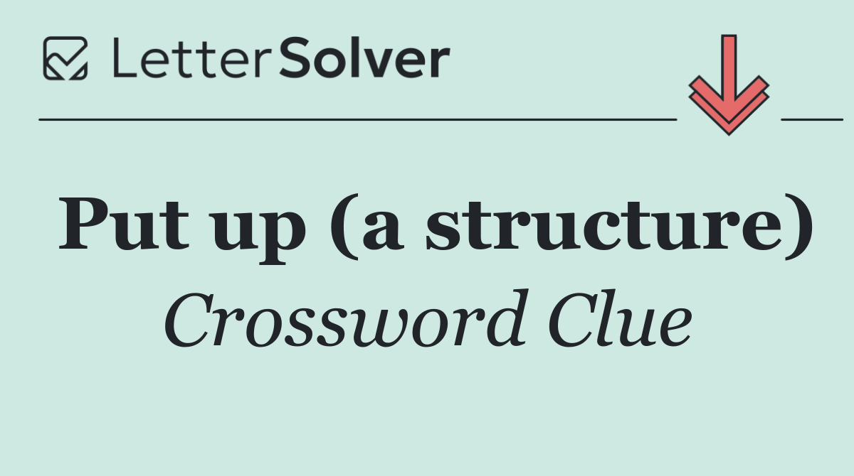 Put up (a structure)