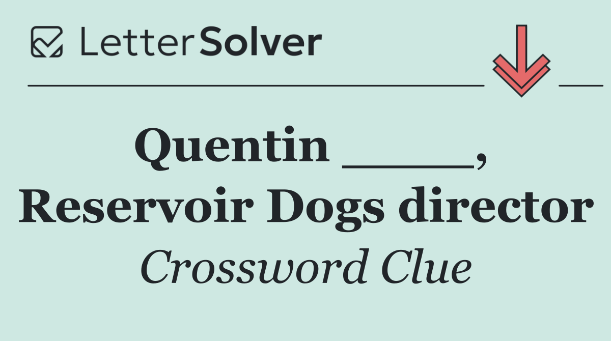 Quentin ____, Reservoir Dogs director