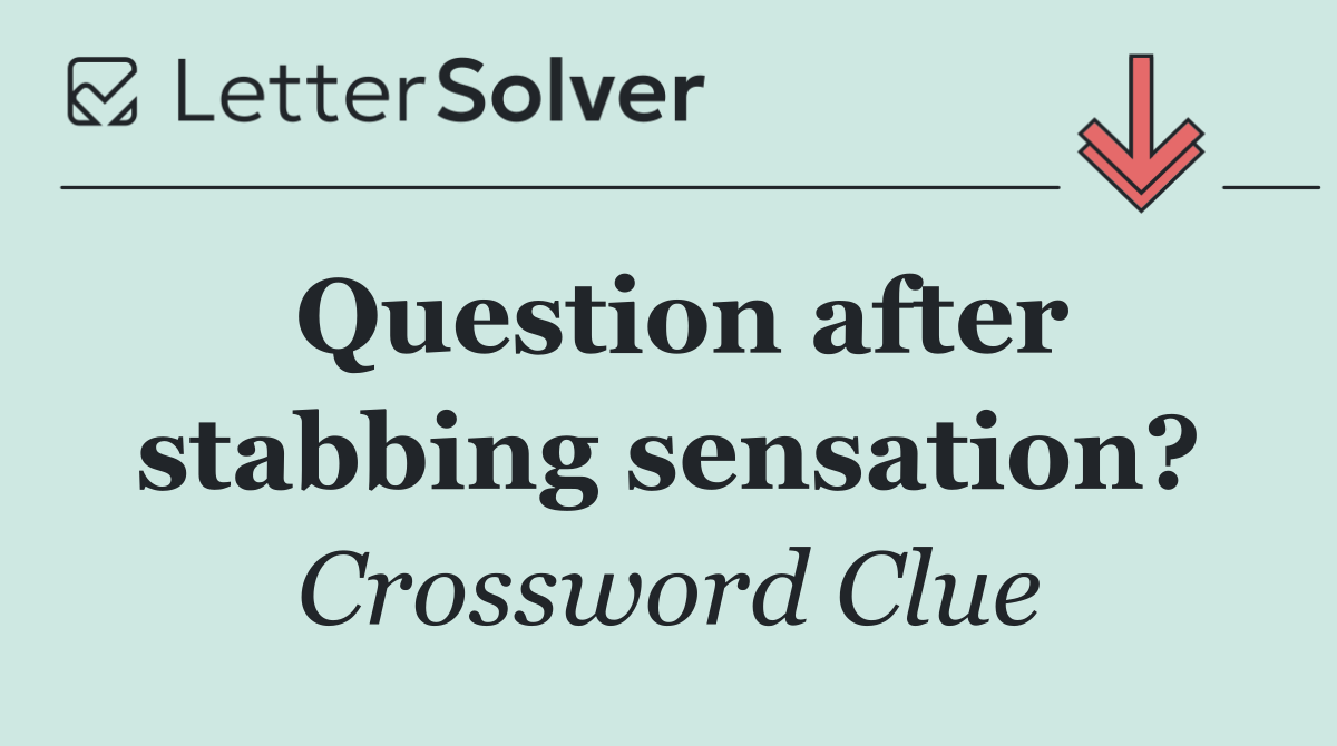 Question after stabbing sensation?