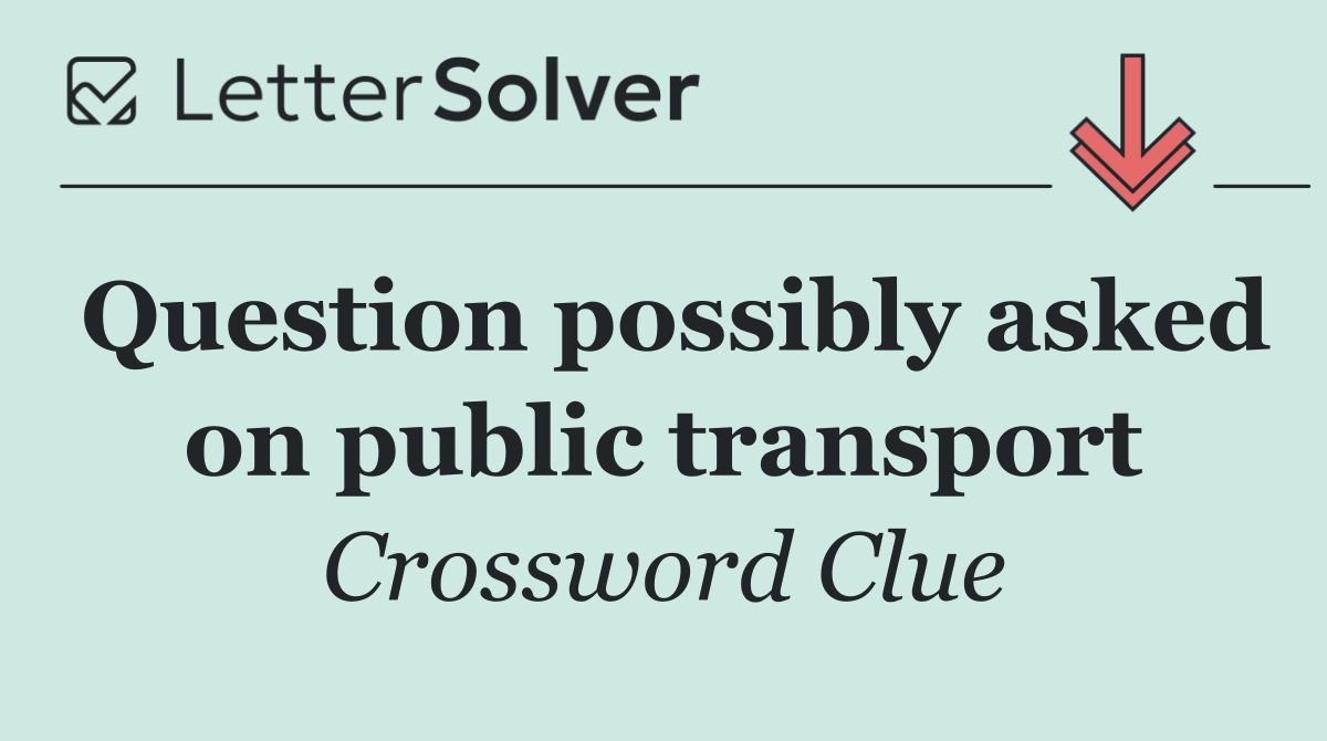 Question possibly asked on public transport