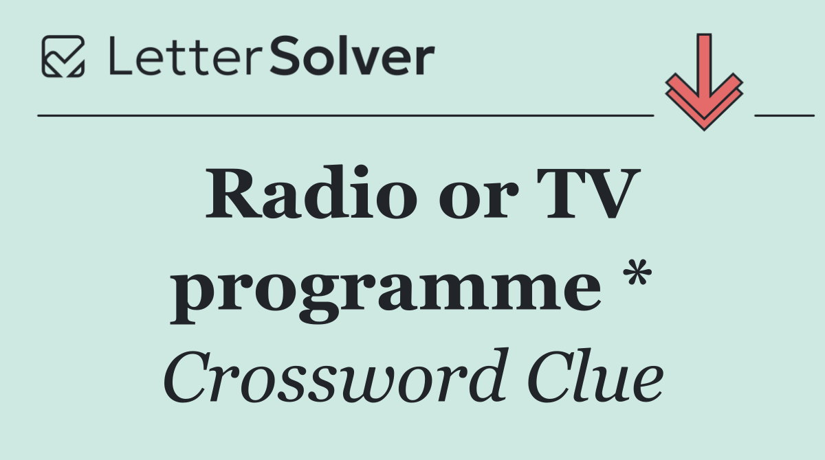 Radio or TV programme *