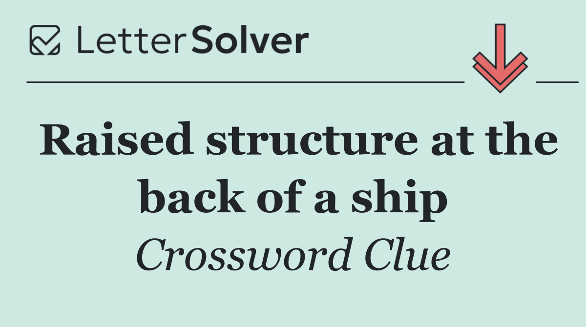 Raised structure at the back of a ship
