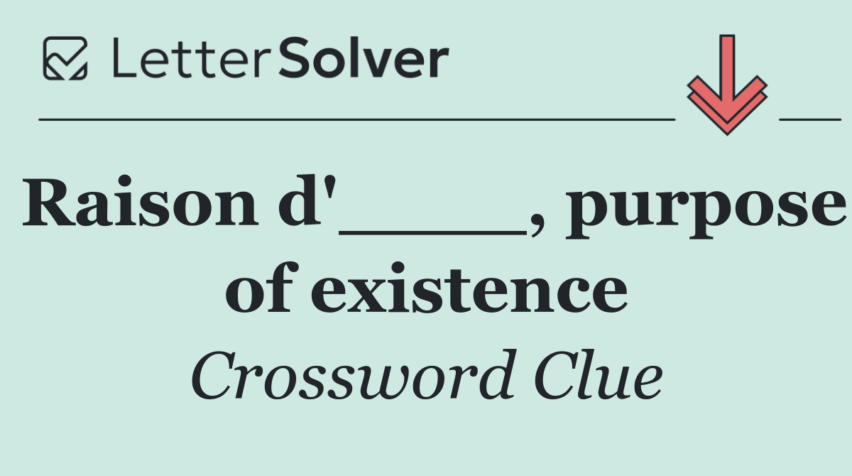 Raison d'____, purpose of existence