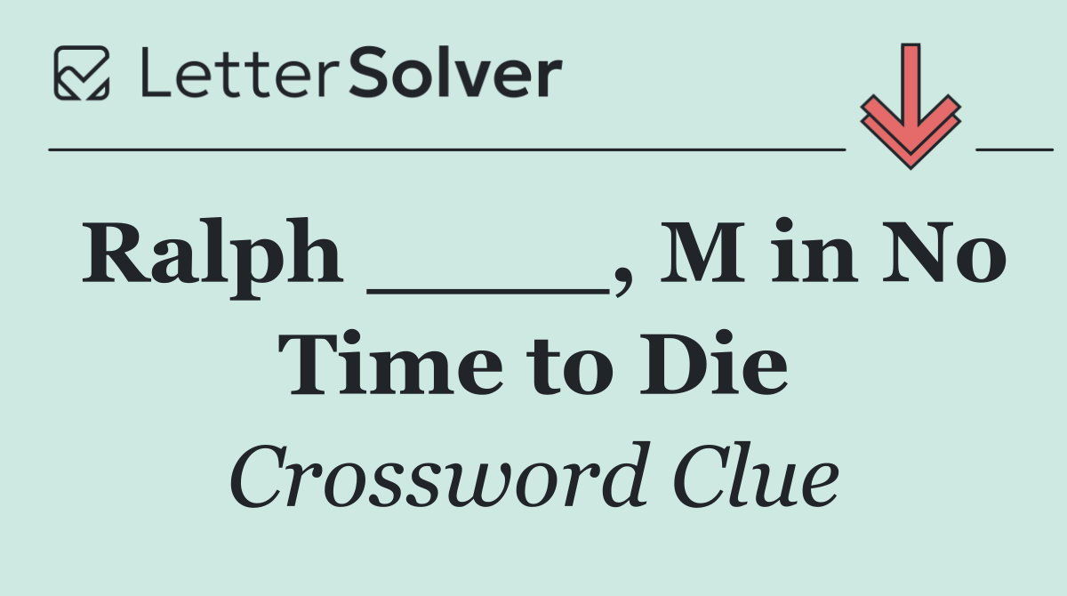 Ralph ____, M in No Time to Die