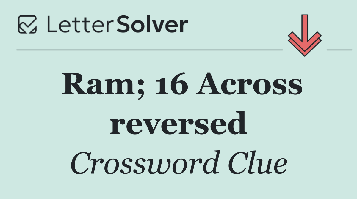 Ram; 16 Across reversed