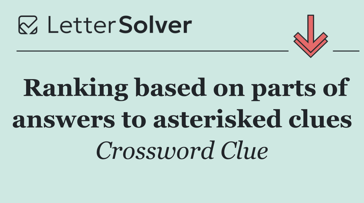 Ranking based on parts of answers to asterisked clues