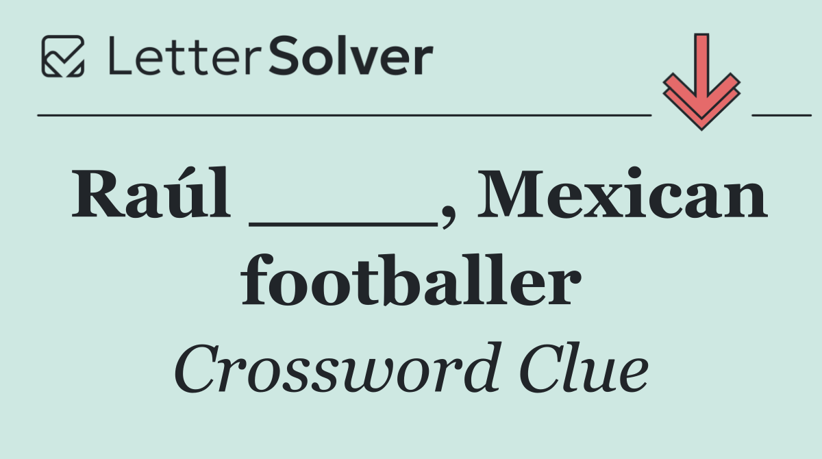 Raúl ____, Mexican footballer