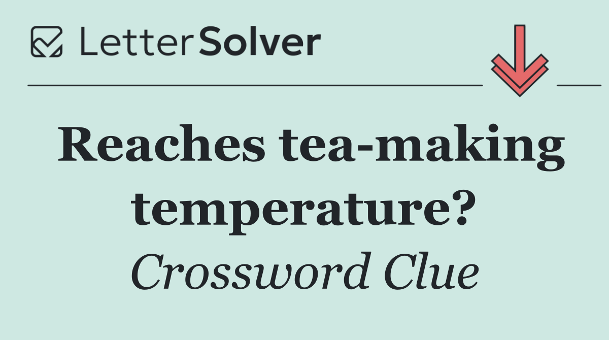 Reaches tea making temperature?