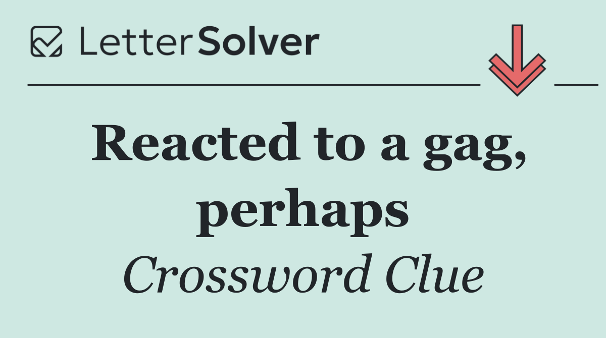 Reacted to a gag, perhaps