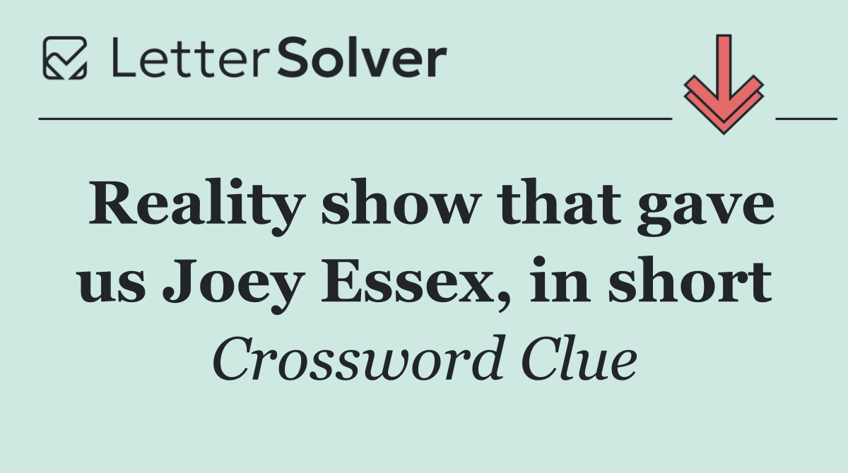 Reality show that gave us Joey Essex, in short