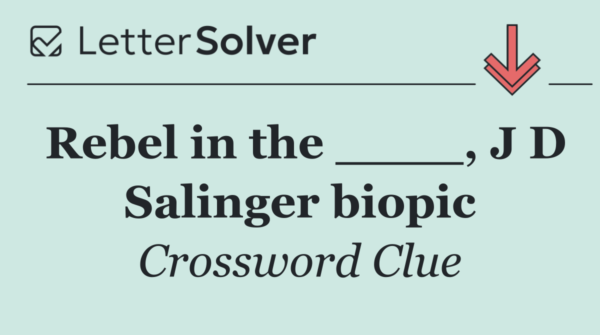 Rebel in the ____, J D Salinger biopic