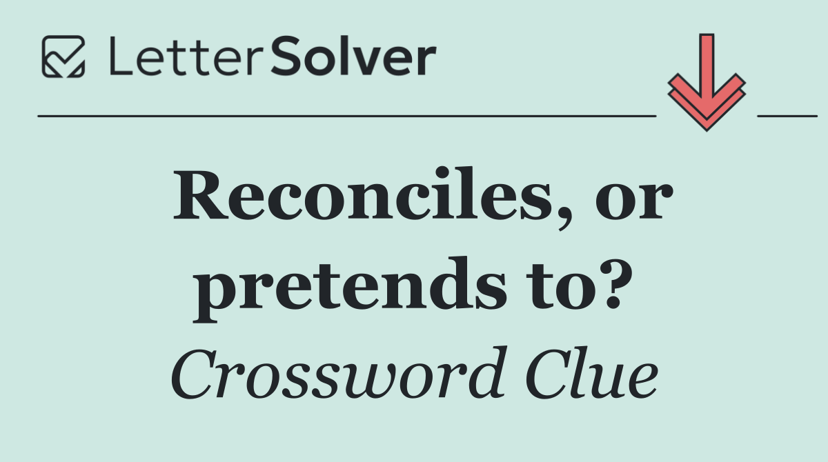 Reconciles, or pretends to?