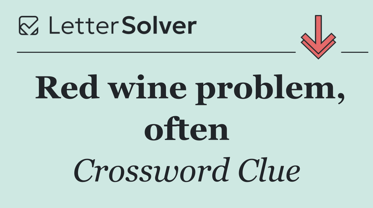 Red wine problem, often