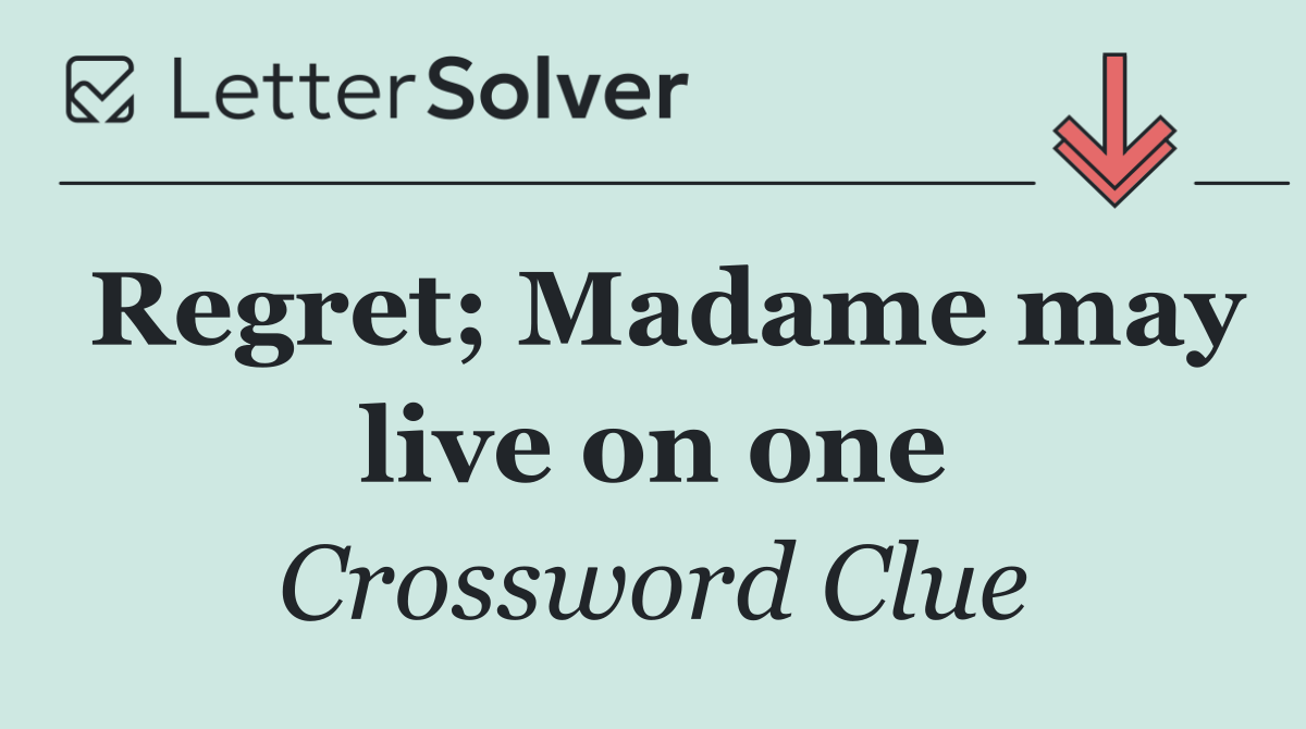 Regret; Madame may live on one