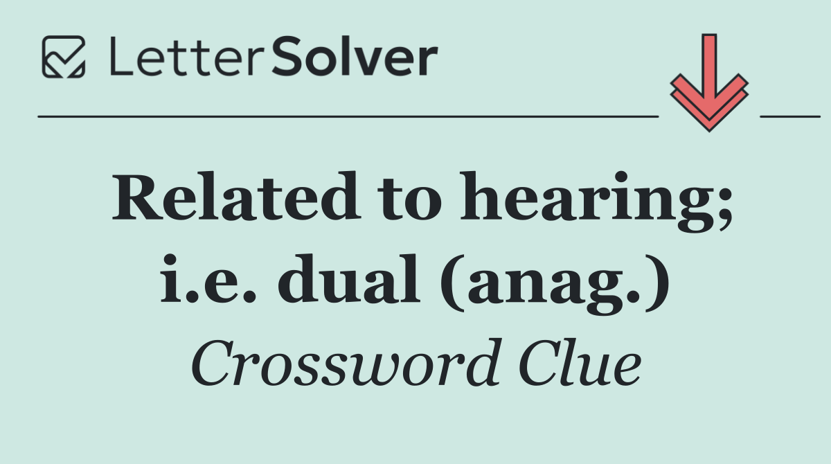 Related to hearing; i.e. dual (anag.)