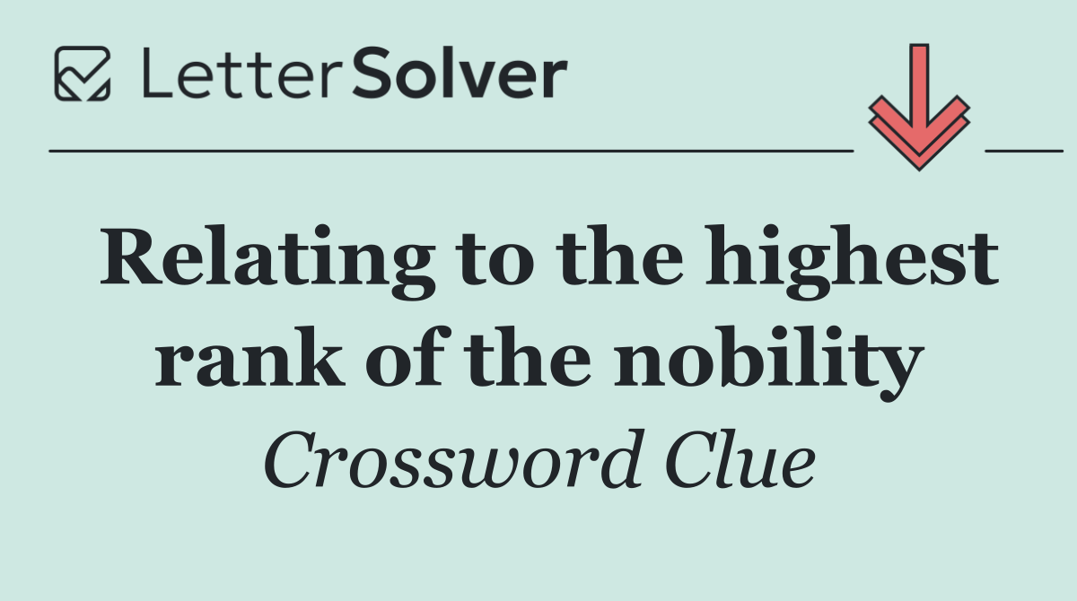 Relating to the highest rank of the nobility