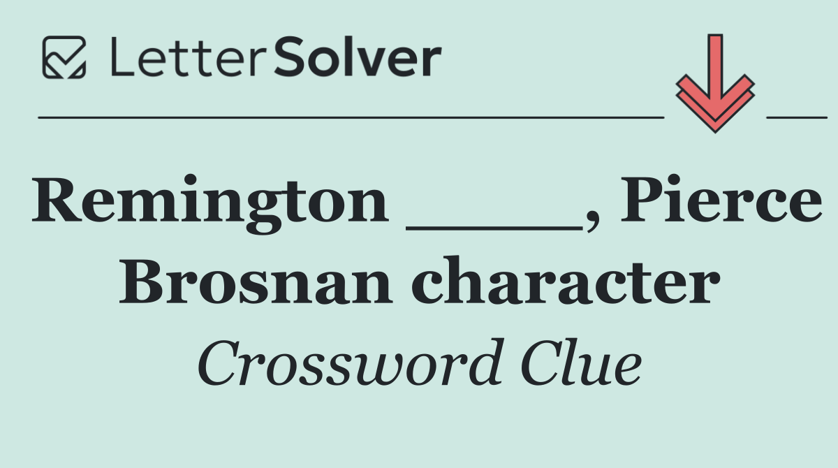 Remington ____, Pierce Brosnan character