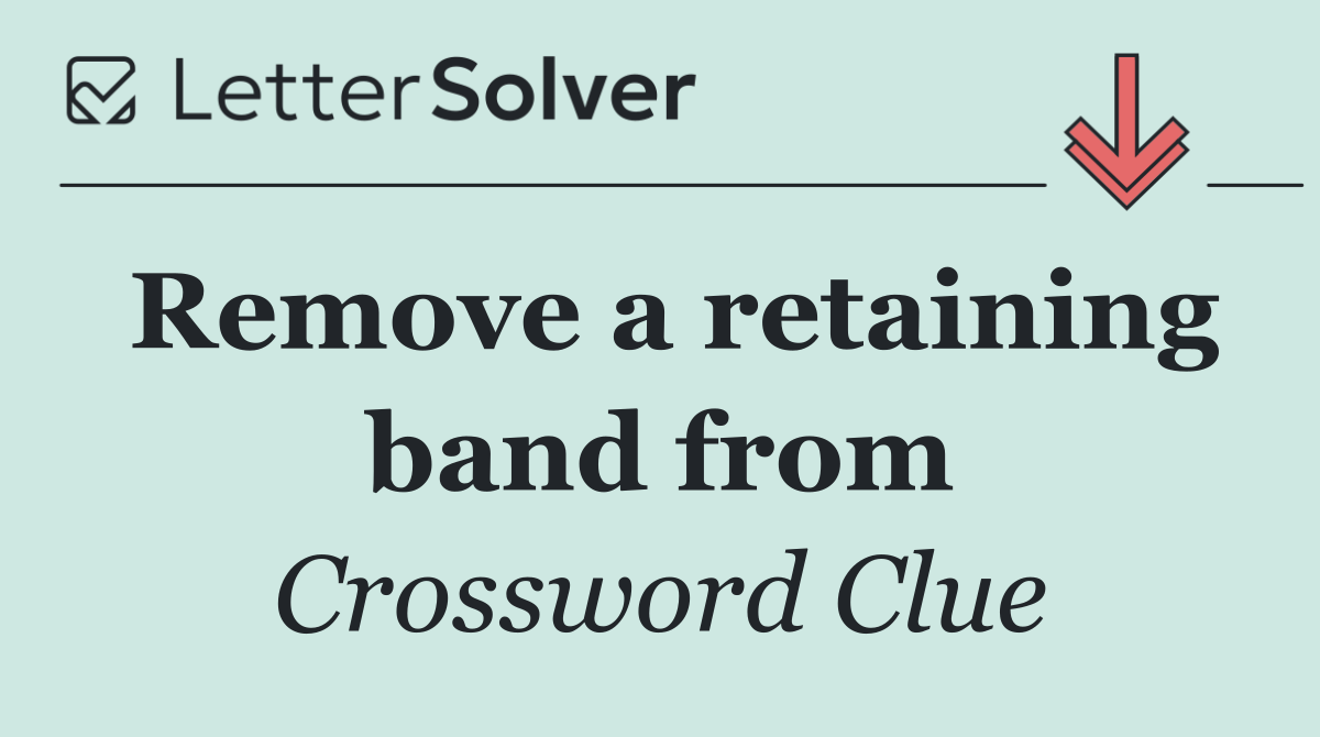 Remove a retaining band from