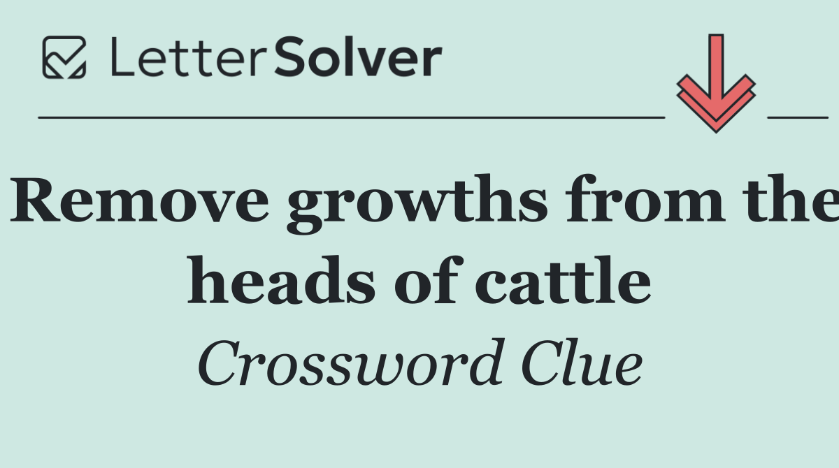 Remove growths from the heads of cattle