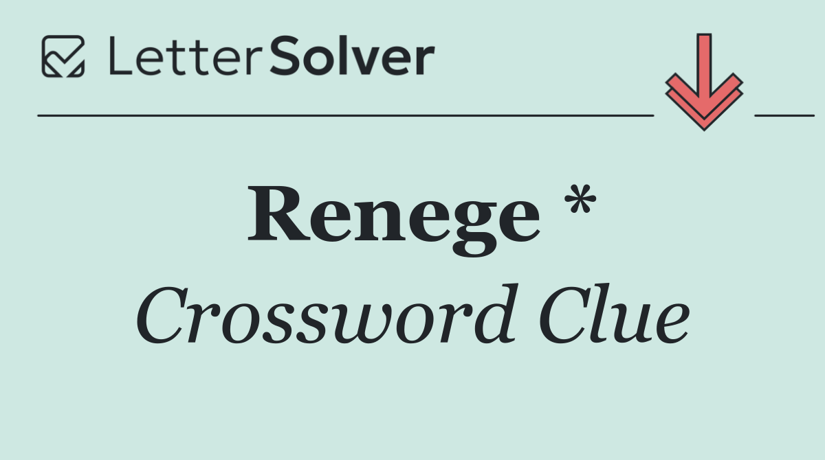 Renege *