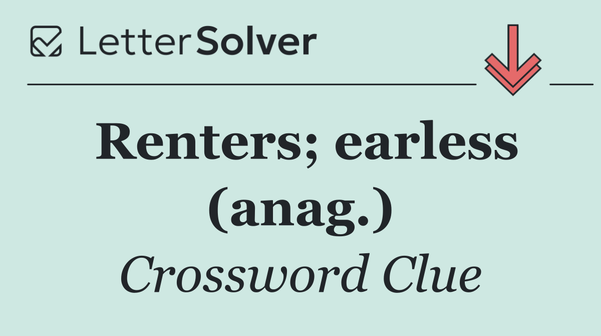 Renters; earless (anag.)