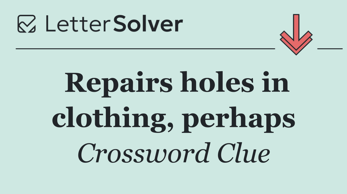 Repairs holes in clothing, perhaps