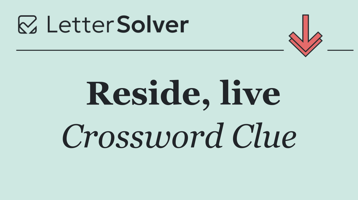 Reside, live