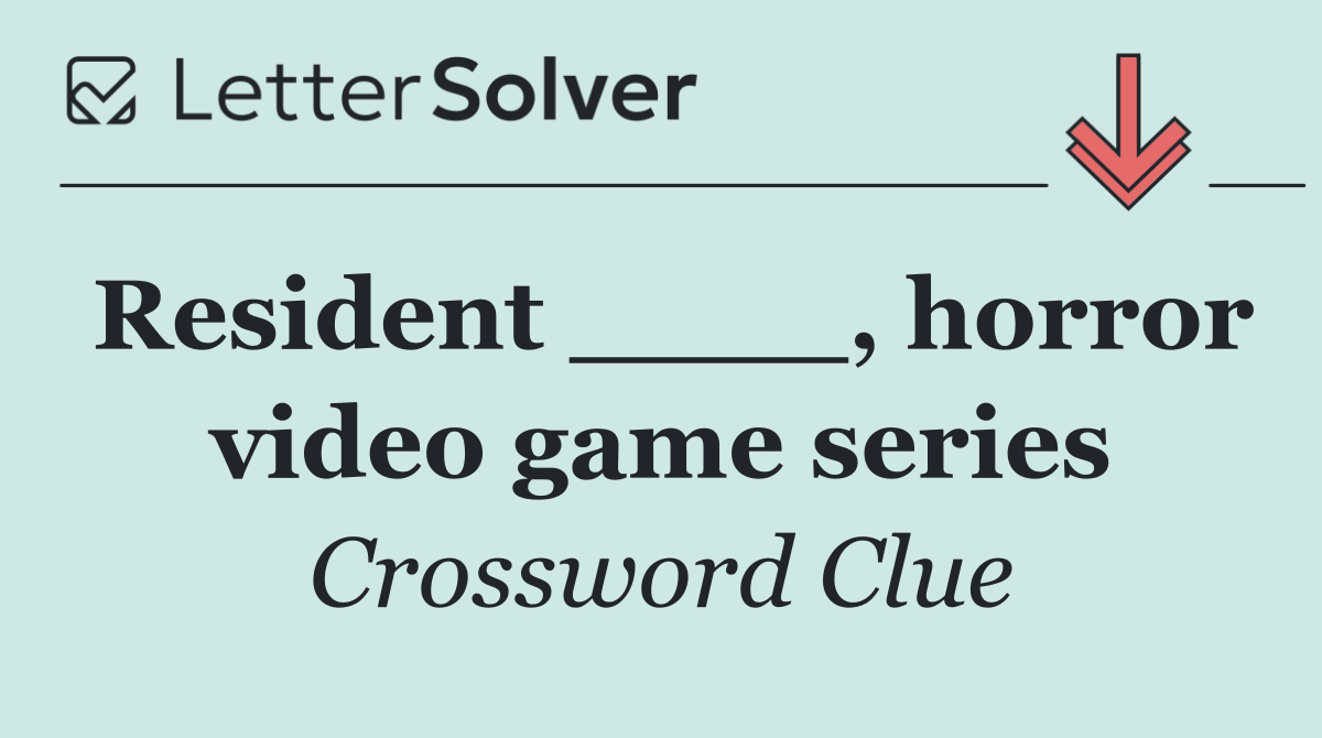 Resident ____, horror video game series
