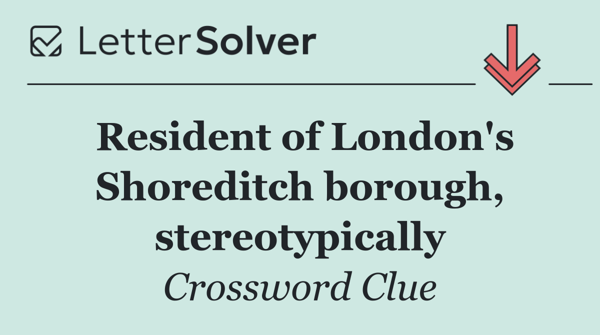 Resident of London's Shoreditch borough, stereotypically
