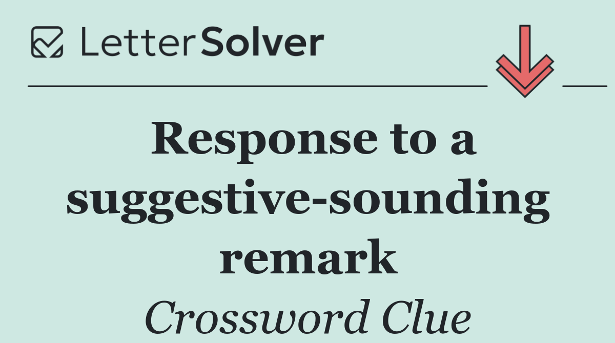 Response to a suggestive sounding remark