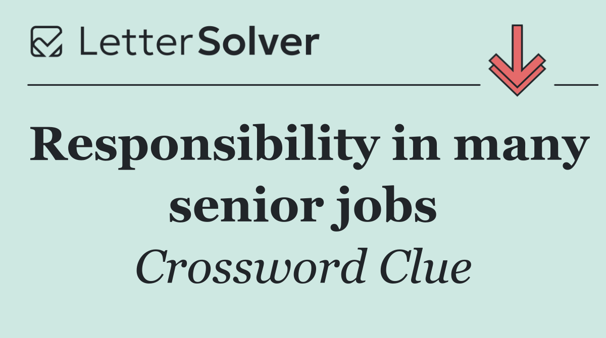 Responsibility in many senior jobs