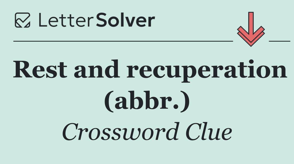 Rest and recuperation (abbr.)