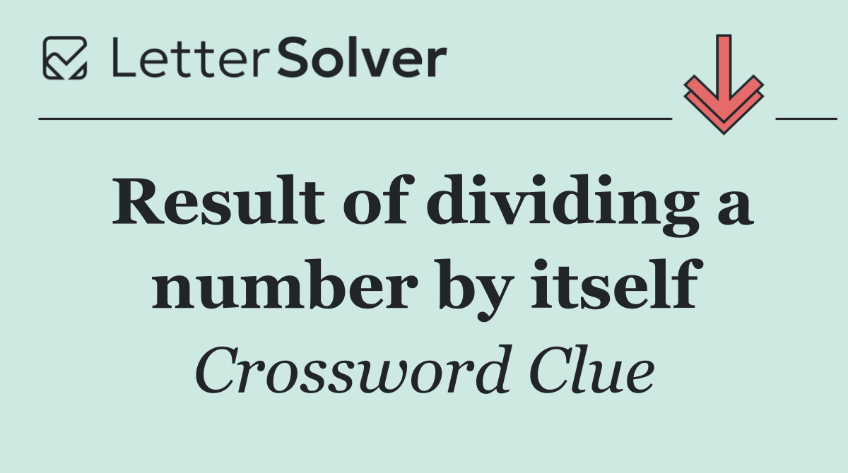 Result of dividing a number by itself