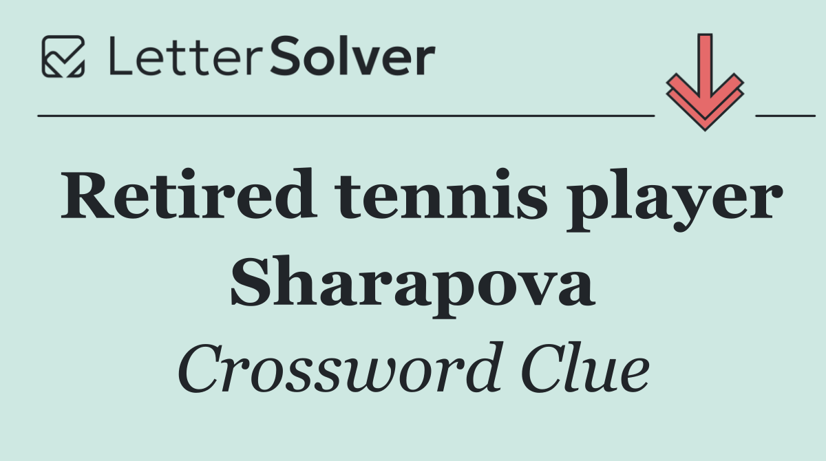 Retired tennis player Sharapova